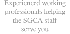 Experienced working professionals helping the SGCA staff serve you