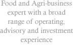 Food and Agri-business expert with a broad range of operating, advisory and investment experience