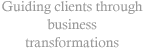 Guiding clients through business transformations