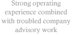 Strong operating experience combined with troubled company advisory work