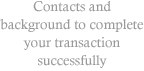 Contacts and background to complete your transaction successfully